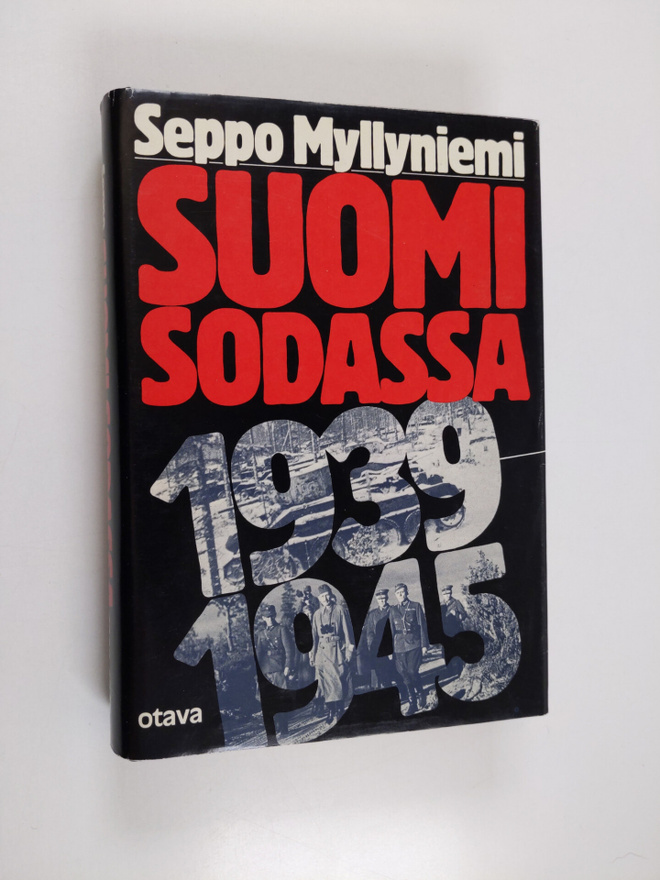 Seppo Myllyniemi : Suomi sodassa 1939-1945