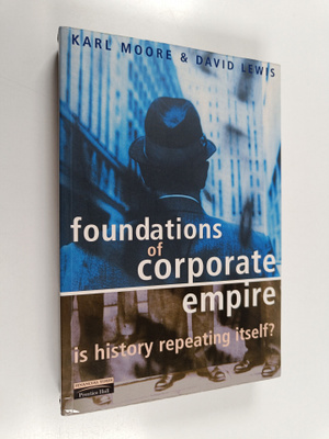 Karl Moore : Foundations of corporate empire : is history...