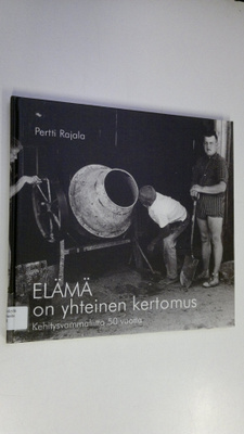 Pertti Rajala : Elämä on yhteinen kertomus : Kehitysvamma...