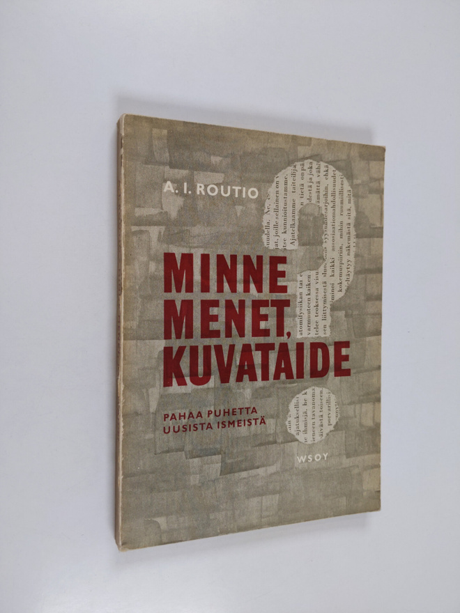 A. I. Routio : Minne menet, kuvataide? : pahaa puhetta uu...