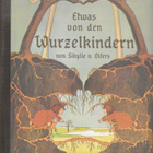 Olfers, Sibylle von : Etwas von den Wurzelkindern - pikkukuva 1