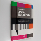 Elina Saksala : Asiaa ruudussa : tv-dokumentin anatomia - pikkukuva 1