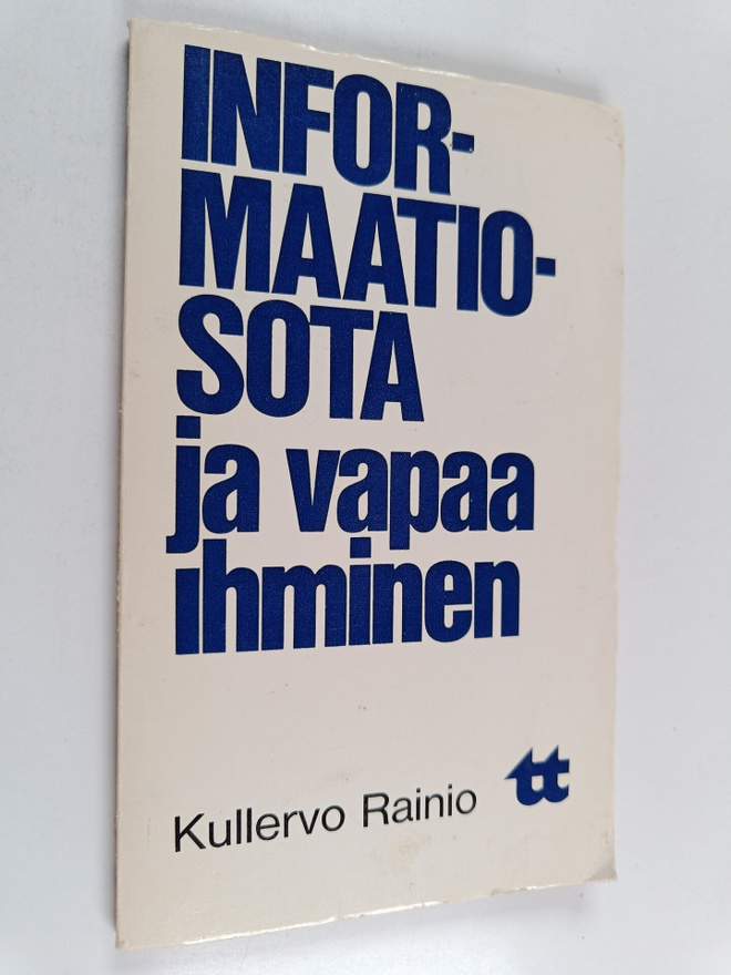 Kullervo Rainio : Informaatiosota ja vapaa ihminen : ajan...