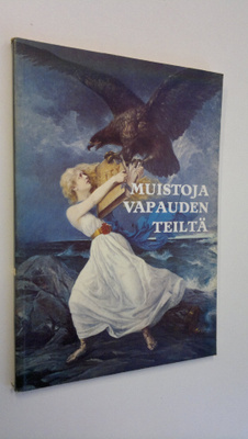 Sampo Ahto : Muistoja vapauden teiltä : muistomerkkejä vu...
