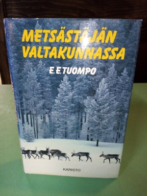 E. E. Tuompo METSÄSTÄJÄN VALTAKUNNASSA (2 p. 1990) Sis.pk