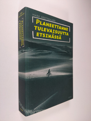 Mark Hertsgaard : Planeettamme tulevaisuutta etsimässä