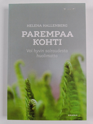 Helena Hallenberg : Parempaa kohti : voi hyvin sairaudest...