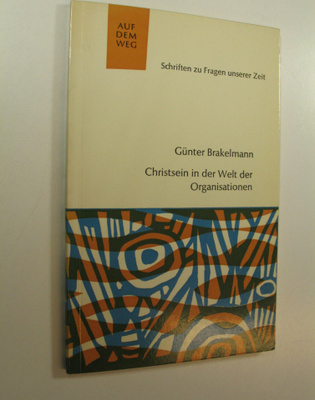 Gunter Brakelmann : Christsein in der Welt der Organisati...