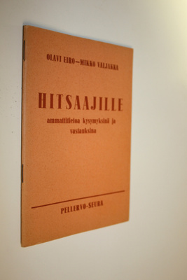 Olavi Eiro : Hitsaajille ammattitietoa kysymyksinä ja vas...