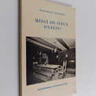 Anna-Maija Peltonen : Missä on sinun onnesi? : nelinäytök... - pikkukuva 1