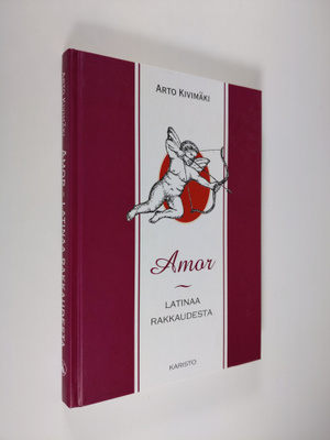Arto Kivimäki : Amor : latinaa rakkaudesta