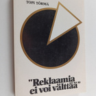 Topi Törmä : "Reklaamia ei voi välttää" : Reklaamimiesten... - pikkukuva 1
