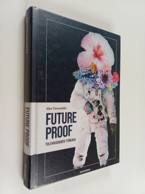 Aku Varamäki : Future proof : tulevaisuuden työkirja