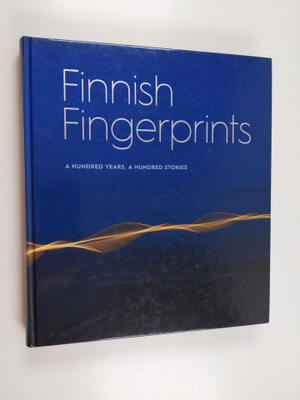 Finnish fingerprints : a hundred years, a hundred stories