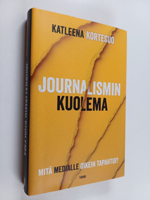 Katleena Kortesuo : Journalismin kuolema : mitä medialle ...