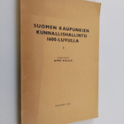 Aimo Halila : Suomen kaupunkien kunnallishallinto 1600-lu... - pikkukuva 1