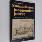 Ilkka Mäntylä : Suomalaisen juoppouden juuret : viinanpol... - pikkukuva 1