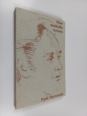 Pauli Murtomäki : Olen matkalla kotona : runoja vuosilta ...