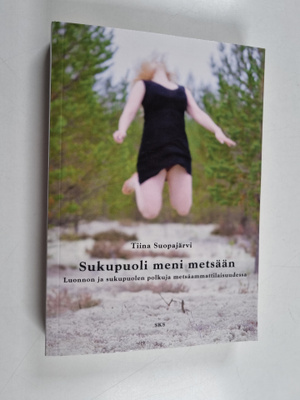 Tiina Suopajärvi : Sukupuoli meni metsään - luonnon ja su...