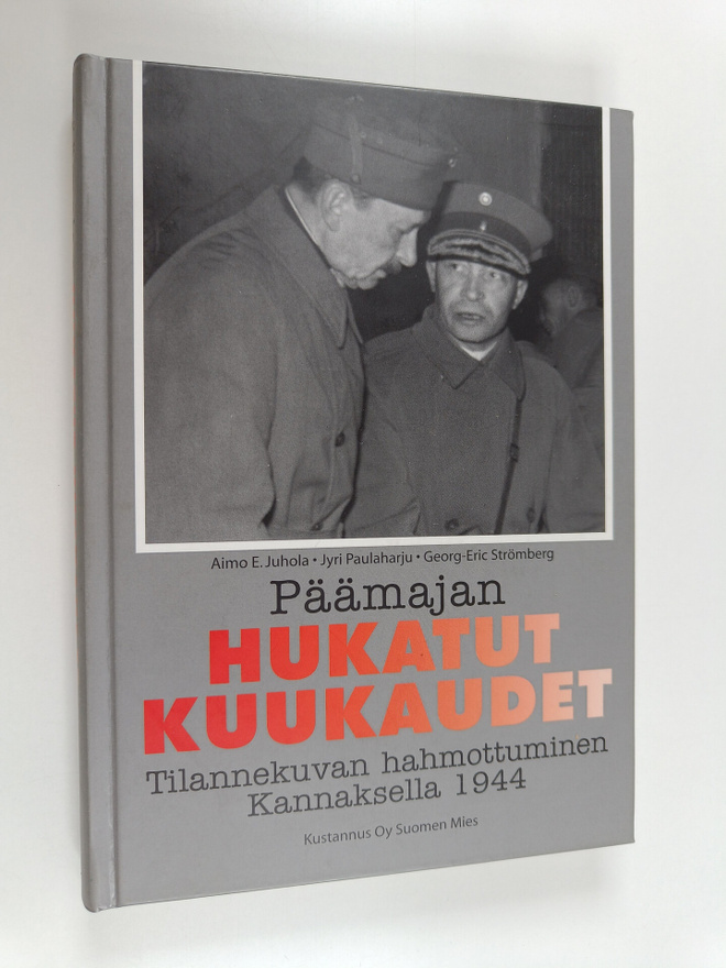 Aimo E. Juhola : Päämajan hukatut kuukaudet : tilannekuva...