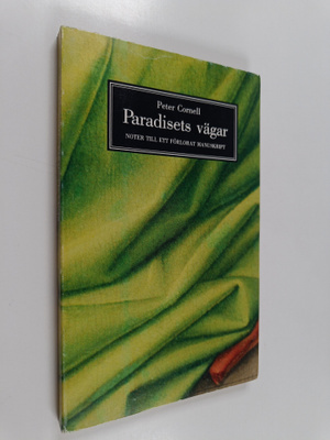 Peter Cornell : Paradisets vägar : noter till ett förlora...