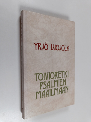 Yrjö Luojola : Toivioretki psalmien maailmaan