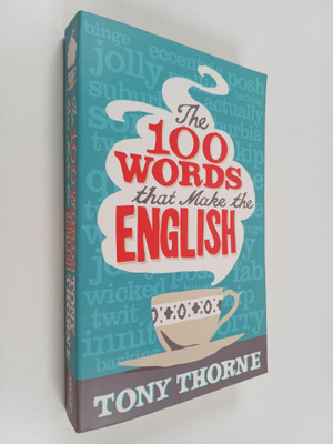 Tony Thorne : The 100 Words that Make the English