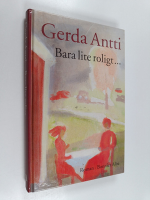 Gerda Antti : Bara lite roligt - roman