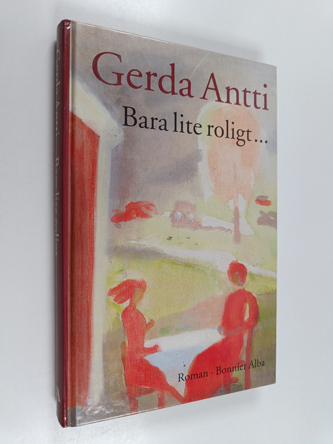 Gerda Antti : Bara lite roligt - roman