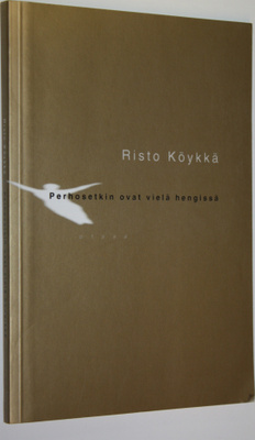 Risto Köykkä : Perhosetkin ovat vielä hengissä : runoja