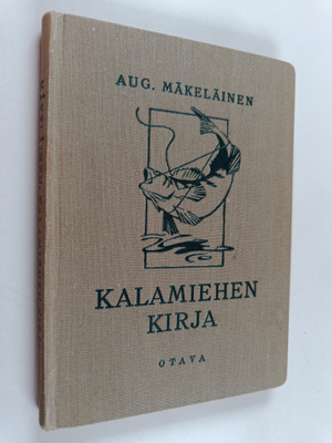 Aug Mäkeläinen : Kalamiehen kirja : kalastajan käytännöll...