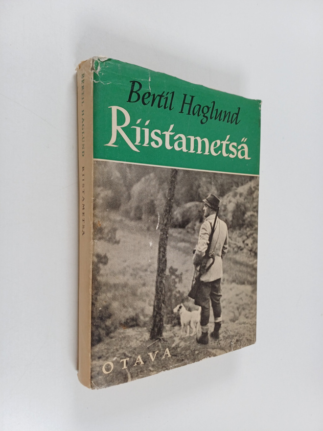 Bertil Haglund : Riistametsä : kotimetsien ja kaukomaiden...