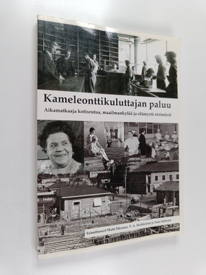 Kameleonttikuluttajan paluu : aikamatkaaja kotiseutua, ma...