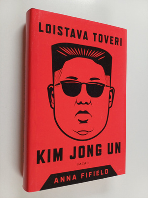 Anna Fifield : Loistava toveri Kim Jong Un
