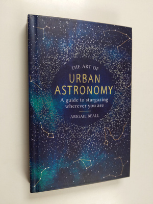 Abigail Beall : The Art of Urban Astronomy - A Guide to S...