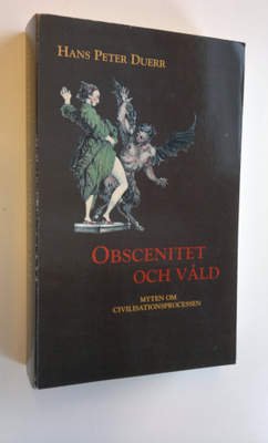 Hans Peter Duerr : Obscenitet och våld - Mytem om civilis...
