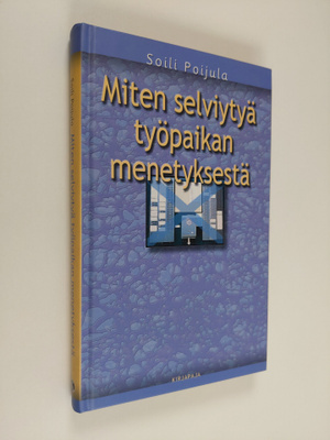 Soili Poijula : Miten selviytyä työpaikan menetyksestä