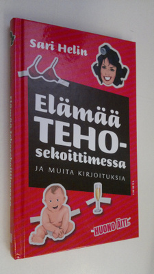 Sari Helin : Elämää tehosekoittimessa ja muita kirjoituksia