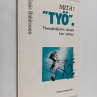 Keijo Rahkonen : Mitä? "Työ." : ymmärtäköön tämän ken taitaa - pikkukuva 1