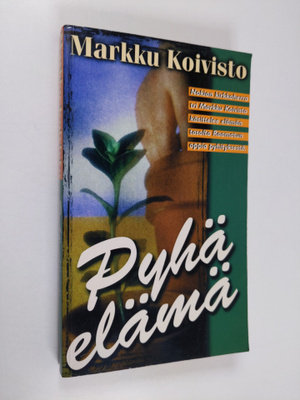 Markku Koivisto : Pyhä elämä