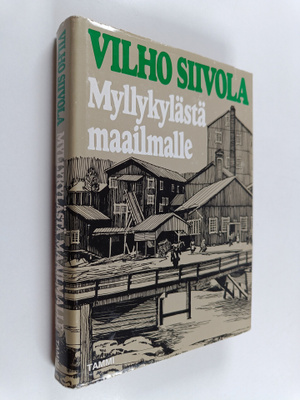 Vilho Siivola : Myllykylästä maailmalle