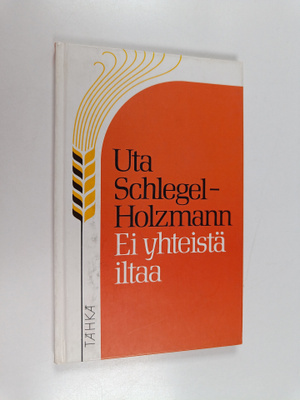 Uta Schlegel-Holzmann : Ei yhteistä iltaa : siviilisääty ...
