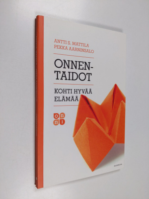 Antti Mattila ym. : Onnentaidot : kohti hyvää elämää