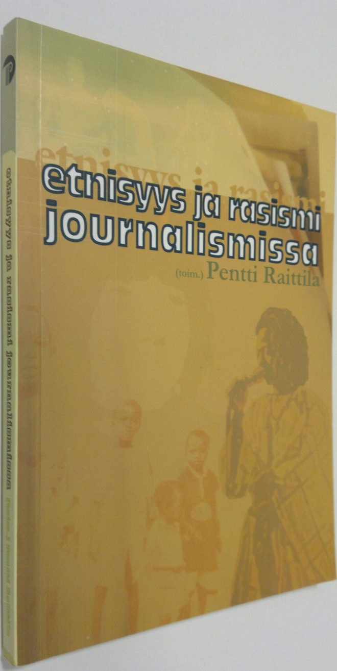 Pentti (toim.) Raittila : Etnisyys ja rasismi journalismissa