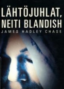James Hadley Chase - Lähtöjuhlat, neiti Blandish