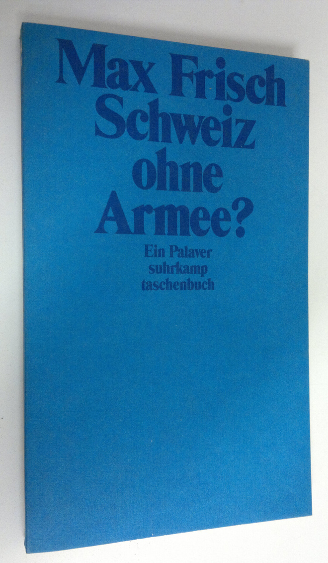 Max Frisch : Schweiz ohne Armee : Ein Palaver