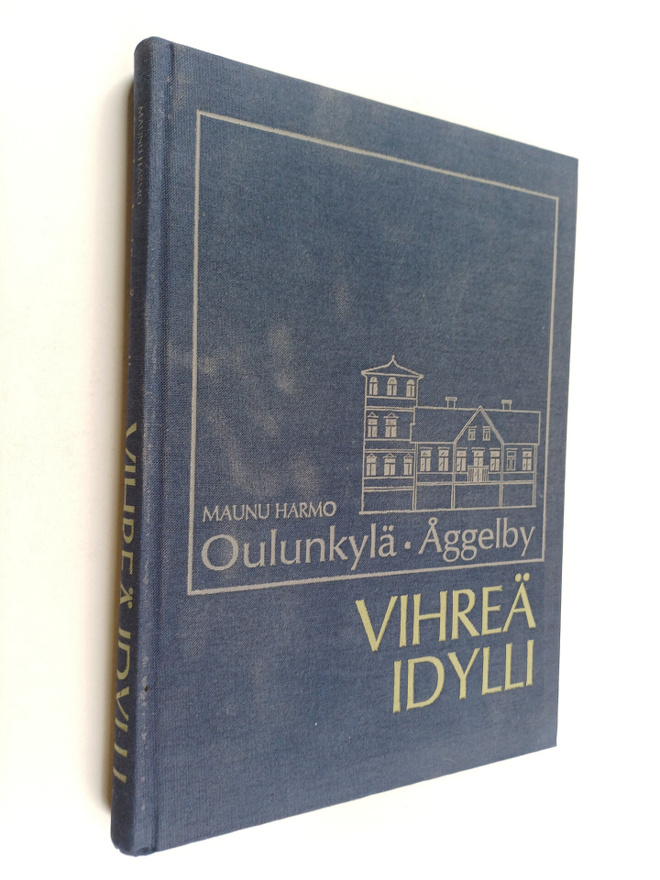 Maunu Harmo : Oulunkylä = Åggelby : vihreä idylli
