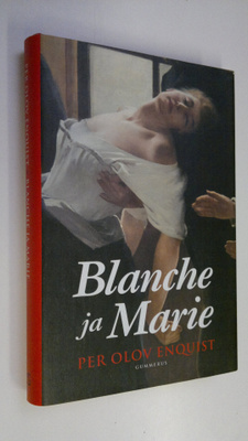Per Olov Enquist : Blanche ja Marie