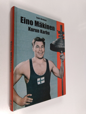 Lauri Järvinen : Eino Mäkinen : Kurun karhu : Suomen pain...