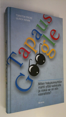 Torsten Fricke : Tapaus Google : miksi hakukoneyhtiön mah...
